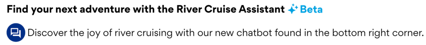 Introducing the River Cruise Assistant. Discover the joy of river cruising with our new interactive tool. Learn more about destinations and itineraries to help plan your next adventure.