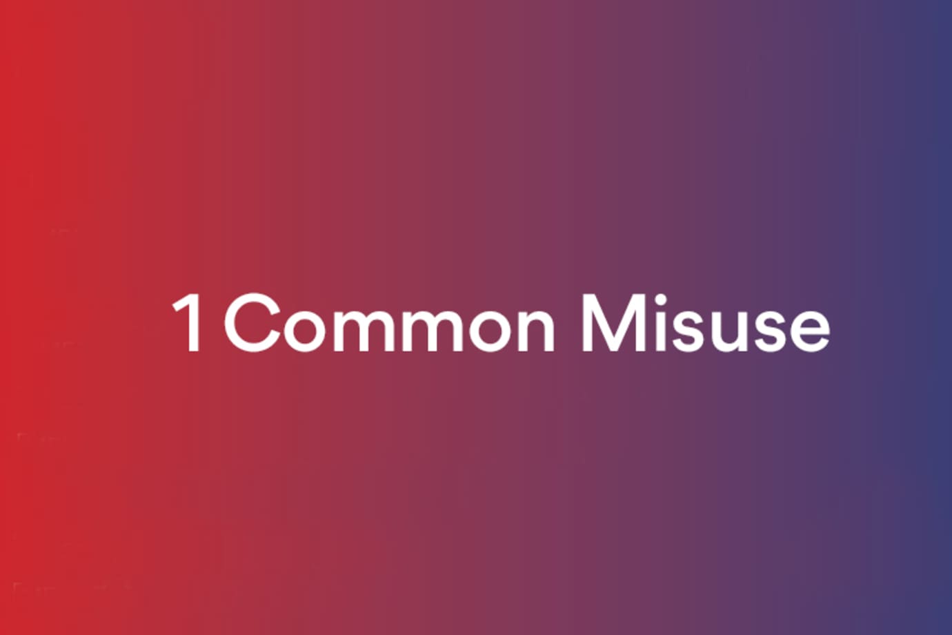 1 common misuse