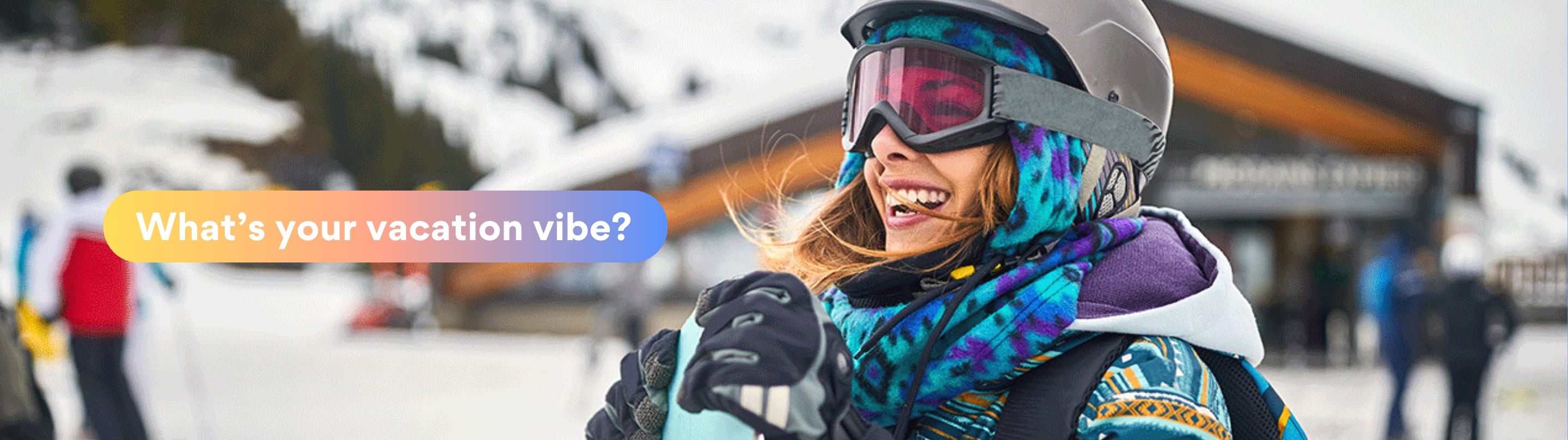 What's your vacation vibe?