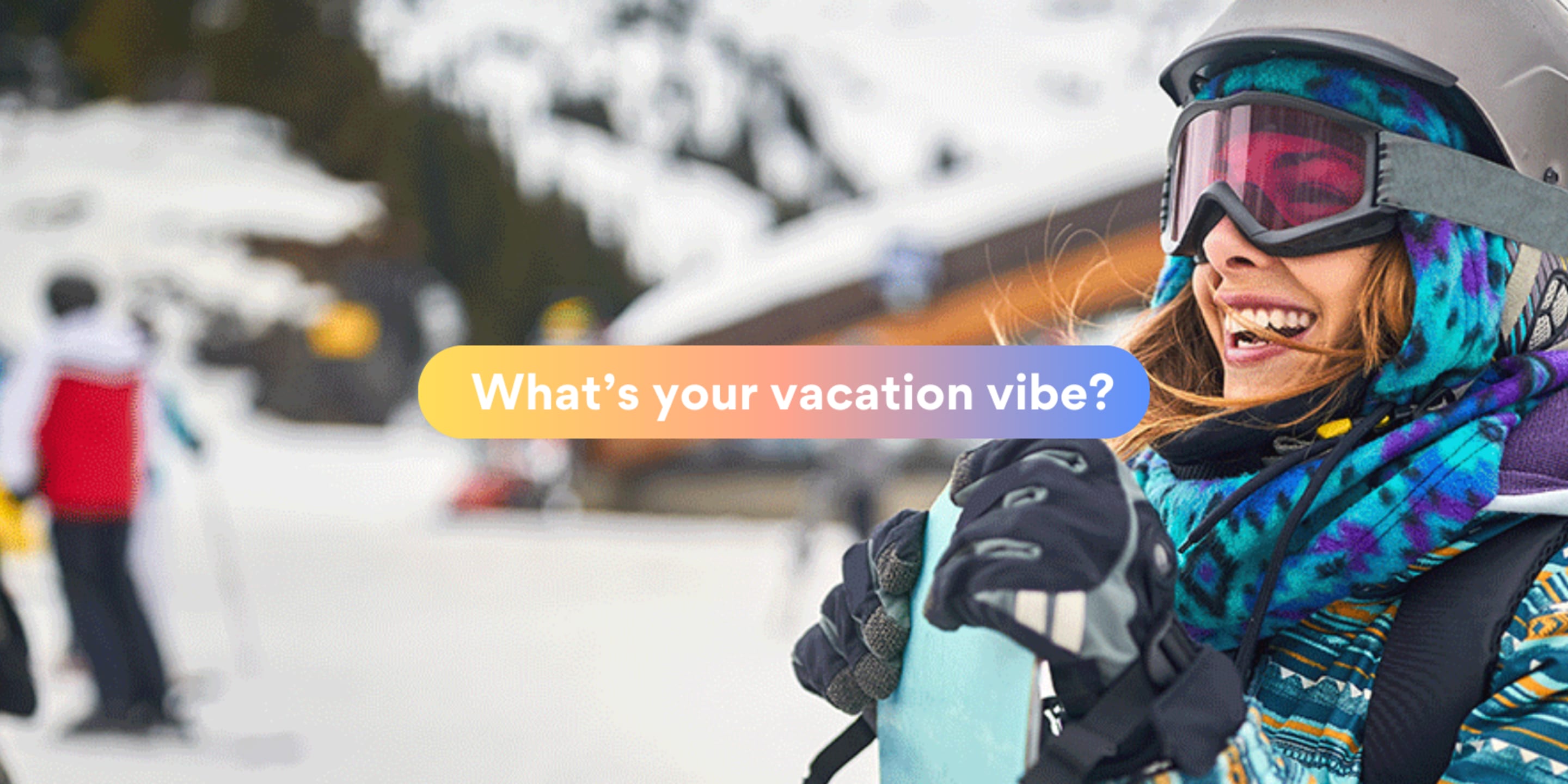 What's your vacation vibe?